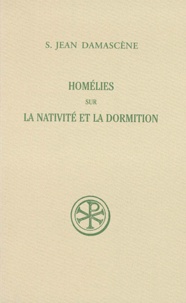  Jean Damascène saint - Homelies Sur La Nativite Et La Dormition. Edition Bilingue Francais-Grec.