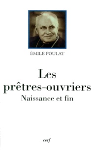 Emile Poulat - Les Pretres-Ouvriers. Naissance Et Fin.