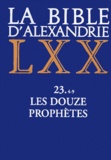 Marguerite Harl - La Bible D'Alexandrie : Les Douze Prophetes 4-9. Joel, Abdiou, Jonas, Naoum, Ambakoum, Sophonie.