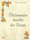 Philippe Rouillard - Dictionnaire Insolite Des Saints. Edition 1999.