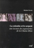 Michel Farin - La Colombe Et Le Serpent. Une Lecture Des Tapisseries De La Chaise-Dieu.