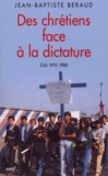Pierre Jarret et Jean-Baptiste Beraud - Des Chretiens Face A La Dictature. Chili 1970-1988.