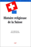 François Walter et Guy Bedouelle - Histoire Religieuse De La Suisse. La Presence Des Catholiques.