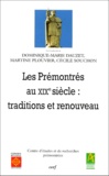 Dominique-Marie Dauzet et Martine Plouvier - Les Premontres Au Xixeme Siecle. Traditions Et Renouveau, Colloque International De Conques, Septembre 1995.