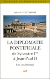 Michael-F Feldkamp - La Diplomatie Pontificale De Sylvestre Ier A Jean-Paul Ii. Une Vue D'Ensemble.