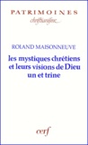 Roland Maisonneuve - Les Mystiques Chretiens Et Leurs Visions De Dieu Un Et Trine.