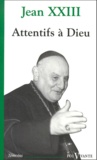 Jean XXIII - Attentifs A Dieu.
