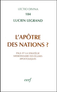 Lucien Legrand - L'apôtre des nations ? Paul et la stratégie missionnaire des Eglises apostoliques.