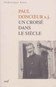 Dominique Avon - Paul Doncoeur, Sj. Un Croise Dans Le Siecle.