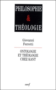 Giovanni Ferretti - Ontologie et théologie chez Kant. - Relire Kant après Heidegger et Lévinas.