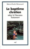 Marie-Emile Boismard - Le Bapteme Chretien Selon Le Nouveau Testament.
