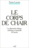 Xavier Lacroix - Le Corps De Chair. Les Dimensions Ethique, Esthetique Et Spirituelle De L'Amour.