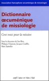 Ion Bria et Philippe Chanson - Dictionnaire Oecumenique De Missiologie. Cent Mots Pour La Mission.