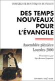  Conférence Evêques de France - Des Temps Nouveaux Pour L'Evangile. Assemblee Pleniere Des Eveques De France, Lourdes, 4-10 Novembre 2000.