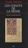 Joseph Gelineau - Les Chants De La Messe Dans Leur Enracinement Rituel.