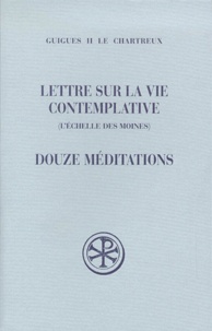  Guigues Ier Le Chartreux - Lettre Sur La Vie Contemplative (L'Echelle Des Moines). Douze Meditations.
