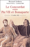 Bernard Ardura - Le Concordat Entre Pie Vii Et Bonaparte. 15 Juillet 1801.