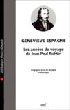 Geneviève Espagne - Les Annees De Voyage De Jean Paul Richter. Biographie D'Une Fin De Siecle En Allemagne.