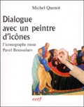 Michel Quenot - Dialogue Avec Un Peintre D'Icones. L'Iconographe Russe Pavel Boussalaev.
