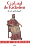 Armand Jean du Plessis duc de Richelieu - Ecrits Spirituels : L'Instruction Du Chretien (1618). Traite De La Perfection Du Chretien (1639).