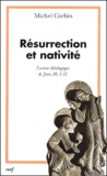 Michel Corbin - Resurrection Et Nativite. Lecture Theologique De Jean 20, 1-31.