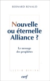 Bernard Renaud - Nouvelle Ou Eternelle Alliance ? Le Message Des Prophetes.