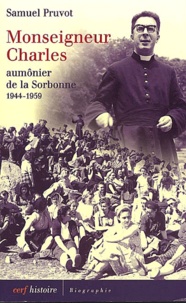 Samuel Pruvot - Monseigneur Charles, Aumonier De La Sorbonne 1944-1959.