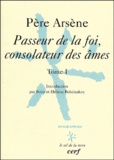  Père Arsène - Passeur De La Foi, Consolateur Des Ames. Tome 1.