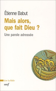 Etienne Babut - Mais Alors, Que Fait Dieu ? Une Parole Adressee.