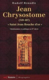 Rudolf Brändle - Jean Chrysostome "Saint Jean Bouche D'Or" (349-407). Christianisme Et Politique Au Iveme Siecle.