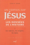 John-P Meier - Un certain Juif, Jésus - Les données de l'Histoire - Tome 1, Les sources, les origines, les dates.