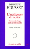 Emmanuel Housset - L'intelligence de la pitié. - Phénoménologie de la communauté.
