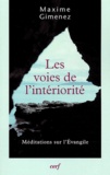 Maxime Gimenez - Les voies de l'intériorité - Méditations sur l'Evangile.