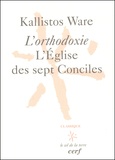 Kallistos Ware - L'Orthodoxie, L'Eglise Des Sept Conciles. 3eme Edition.