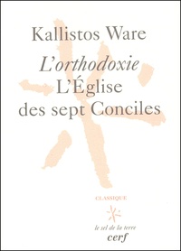 Kallistos Ware - L'Orthodoxie, L'Eglise Des Sept Conciles. 3eme Edition.