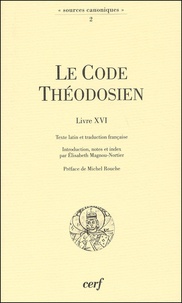 Elisabeth Magnou-Nortier - Le Code Théodosien Livre XVI et sa réception au Moyen Age.