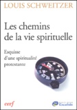 Louis Schweitzer - Les Chemins De La Vie Spirituelle. Esquisse D'Une Spiritualite Protestante.