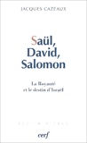 Jacques Cazeaux - Saül, David, Salomon - La Royauté et le destin d'Israël.