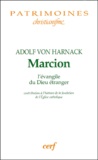 Adolf von Harnack - Marcion l'évangile du Dieu étranger - Contribution à l'histoire de la fondation de l'Eglise catholique.