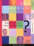  Collectif Clairefontaine - Aller Au Coeur De La Foi. Questions D'Avenir Pour La Catechese.