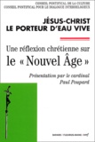 Paul Poupard - Jesus-Christ Le Porteur D'Eau Vive. Une Reflexion Chretienne Sur Le "Nouvel Age".