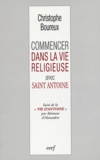 Christophe Boureux - Commencer dans la vie religieuse avec Saint Antoine suivi de La vie d'Antoine par Athanase d'Alexandrie.