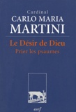 Carlo-Maria Martini - Le Désir de Dieu - Prier les psaumes.