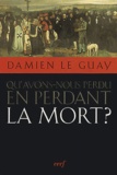 Damien Le Guay - Qu'avons-nous perdu en perdant la mort ?.