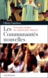 Olivier Landron - Les communautés nouvelles - Nouveaux visages du catholicisme français.