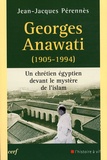 Jean-Jacques Perennès - Georges Anawati (1905-1994) - Un chrétien égyptien devant le mystère de l'Islam.