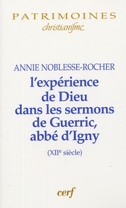 Annie Noblesse-Rocher - L'expérience de Dieu dans les sermons de Gueric abbé d'Igny (XIIe siècle).