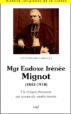 Louis-Pierre Sardella - Mgr Eudoxe Irénée Mignot (1842-1918) - Un évêque français au temps du modernisme.