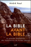 André Paul - La Bible avant la Bible - La grande révélation des manuscrits de la mer Morte.