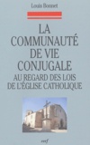 Louis Bonnet - La communauté de vie conjugale au regard des lois de l'Eglise catholique - Les étapes d'une évolution, du Code de 1917 au concile Vatican II et au Code de 1983.